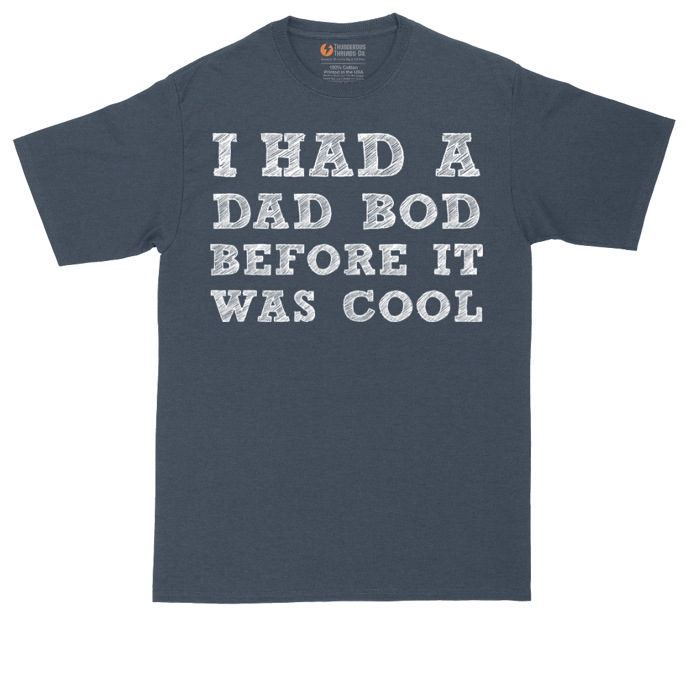 I Had a Dad Bod Before It Was Cool | Mens Tall T-Shirt