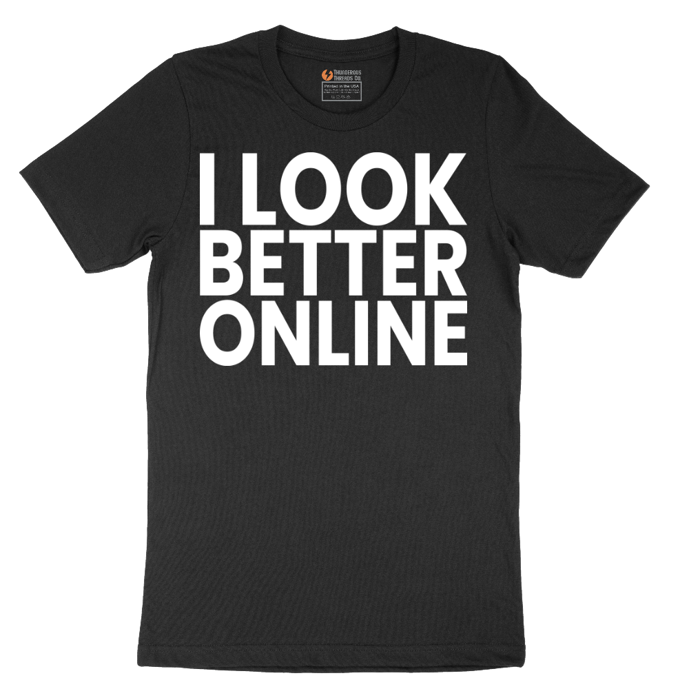 I Look Better Online - Mens T-Shirt (Sizes S to 6XL)