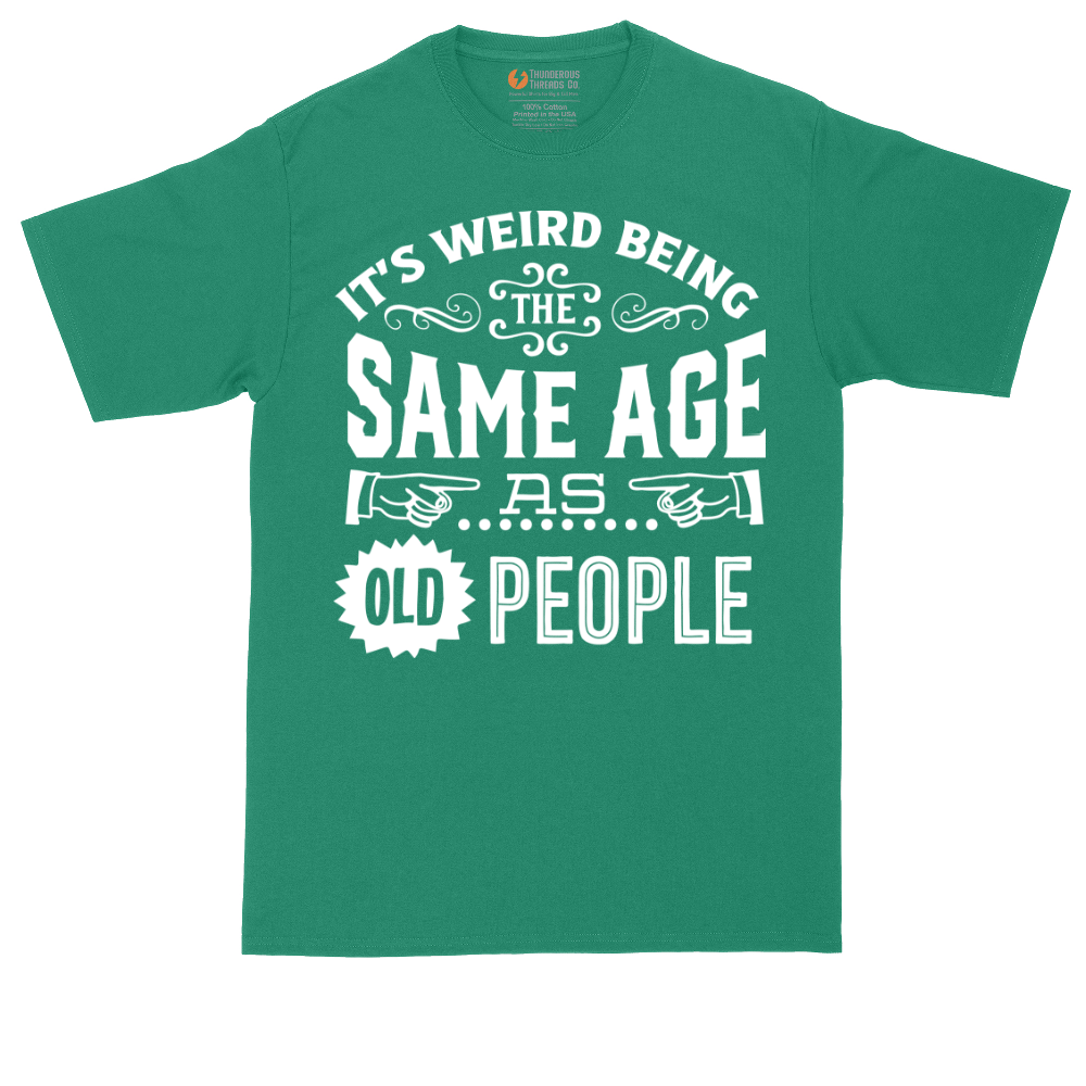 Its Weird Being the Same Age as Old People | Mens Tall T-Shirt