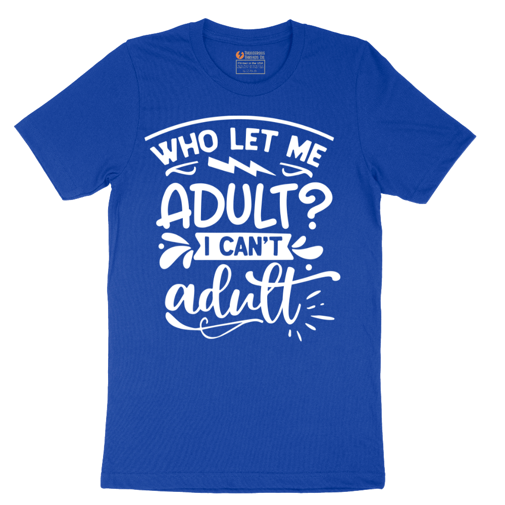 Who Let Me Adult - Mens T-Shirt - Sizes S - 6XL