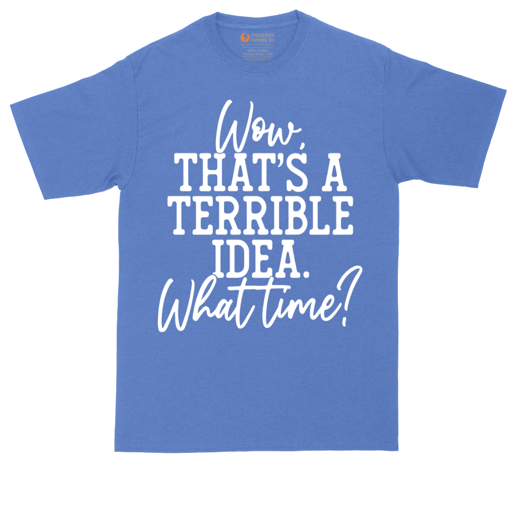 Wow Thats A Terrible Idea | Mens Tall T-Shirt