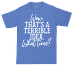 Wow Thats A Terrible Idea | Mens Tall T-Shirt