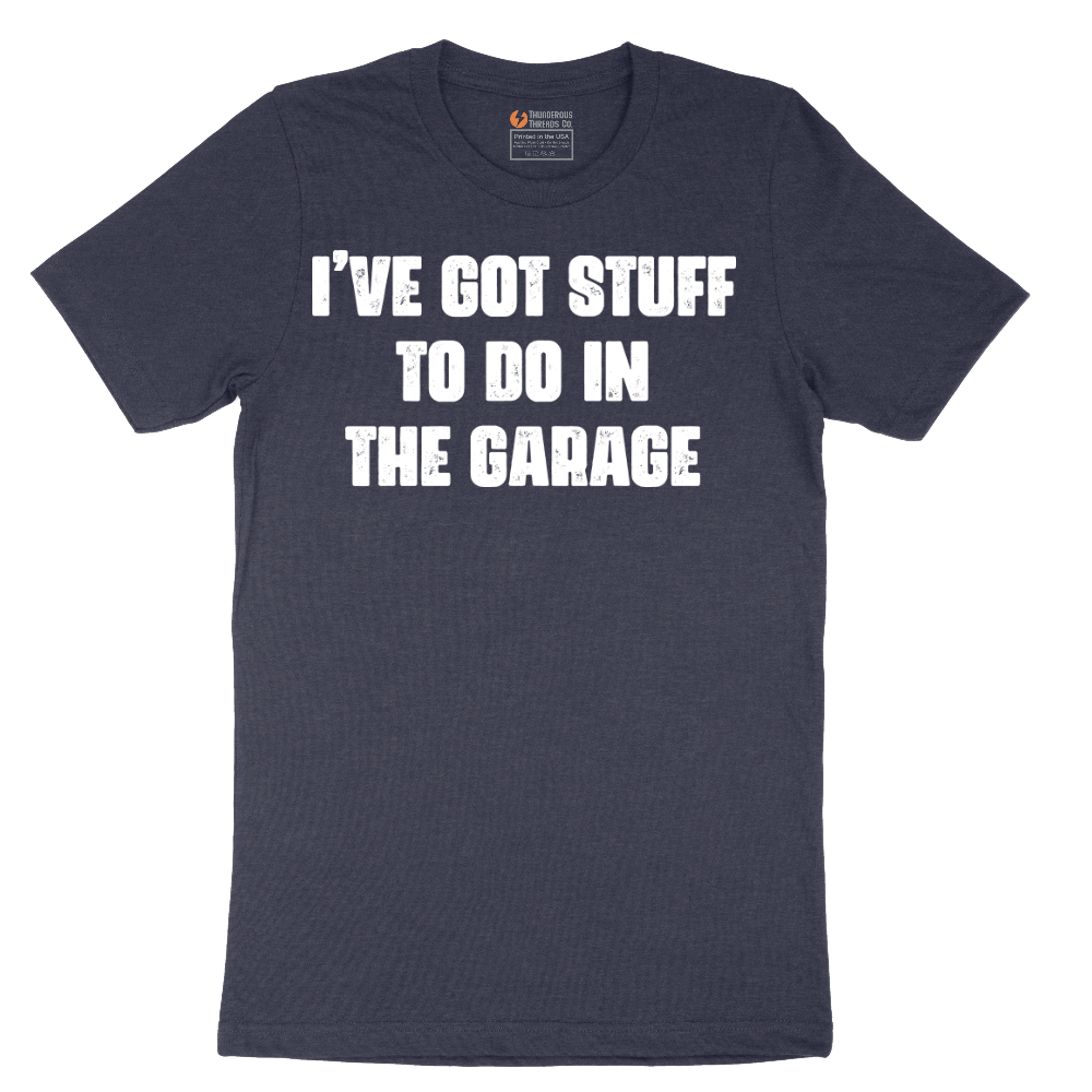I've Got Stuff to Do in the Garage - Mens T-Shirt - Sizes S - 6XL