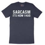 Sarcasm Its How I Hug - Mens T-Shirt - Sizes S - 6XL