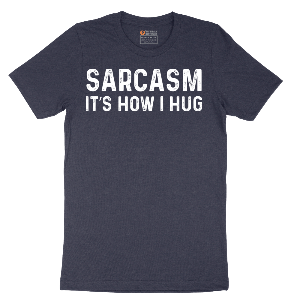 Sarcasm Its How I Hug - Mens T-Shirt - Sizes S - 6XL