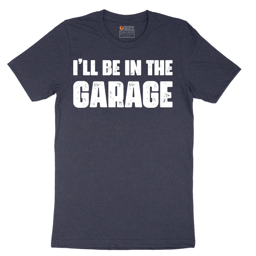 I'll Be in the Garage - Mens T-Shirt - Sizes S - 6XL
