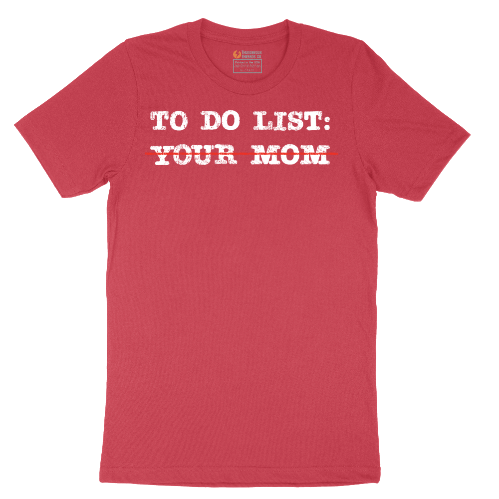 To Do List Your Mom - Mens T-Shirt - Sizes S - 6XL.png