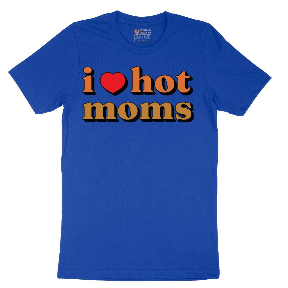 I Love Hot Moms - Mens T-Shirt - Sizes S - 6XL