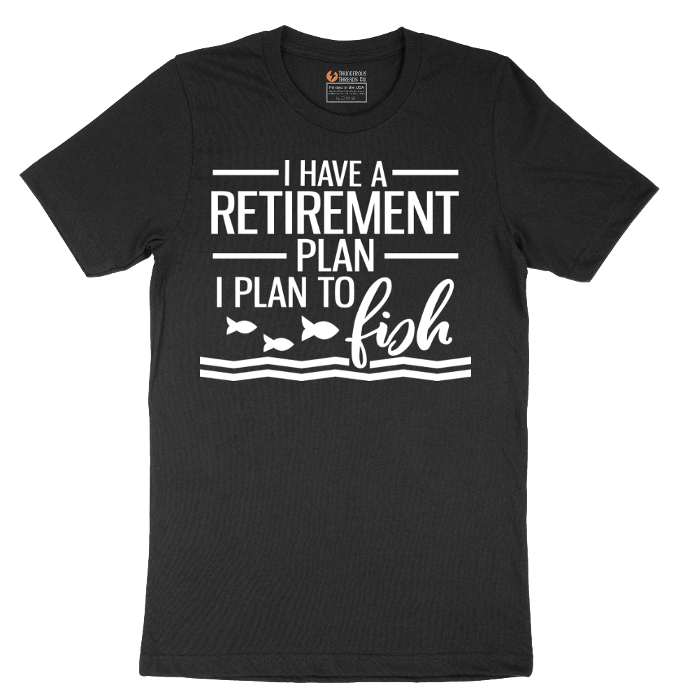 I Have a Retirement Plan - I Plan to Fish - Mens T-Shirt - Sizes S - 6XL