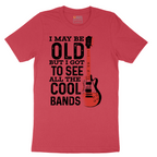 I May Be Old But I Got to See All of the Cool Bands Version 1 - Mens T-Shirt - Sizes S - 6XL