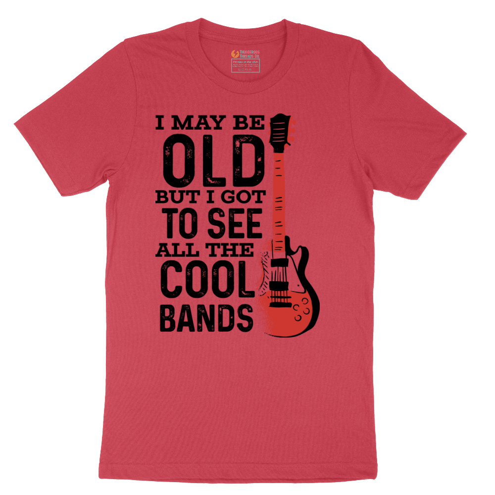 I May Be Old But I Got to See All of the Cool Bands Version 1 - Mens T-Shirt - Sizes S - 6XL