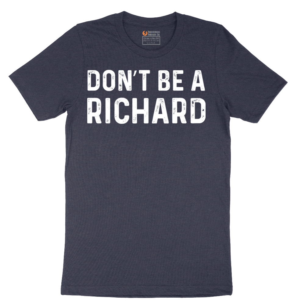 Don't Be a Richard - Mens T-Shirt - Sizes S - 6XL