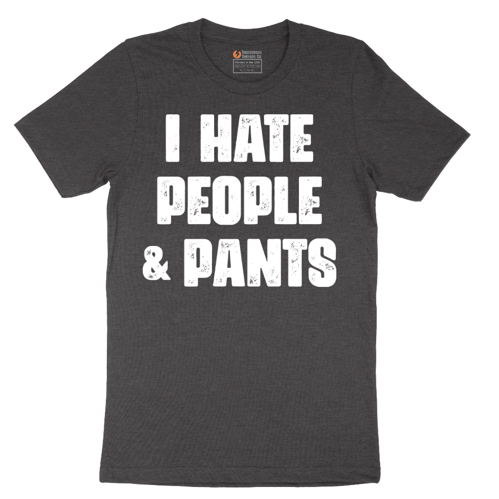 I Hate People and Pants - Mens T-Shirt - Sizes S - 6XL