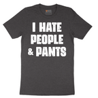 I Hate People and Pants - Mens T-Shirt - Sizes S - 6XL