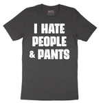 I Hate People and Pants - Mens T-Shirt - Sizes S - 6XL