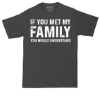 If You Met My Family You Would Understand | Mens Tall T-Shirt