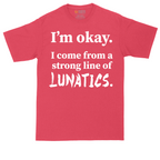 I'm Okay I Come From a Strong Line of Lunatics | Mens Tall T-Shirt