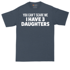 You Can't Scare Me I Have 3 Daughters | Mens Tall T-Shirt