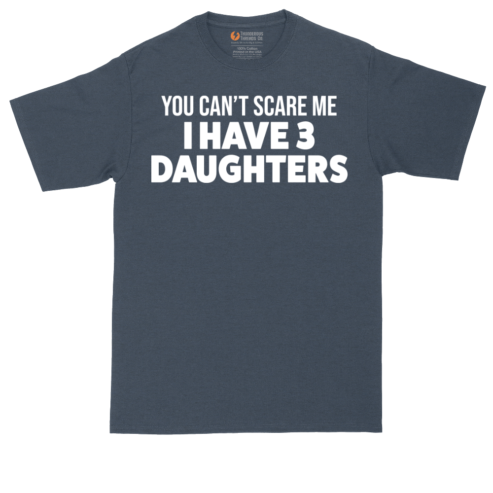 You Can't Scare Me I Have 3 Daughters | Mens Tall T-Shirt
