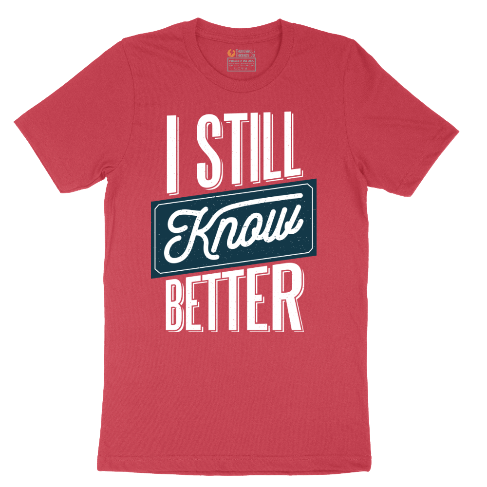 I Still Know Better - Mens T-Shirt - Sizes S - 6XL