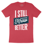 I Still Know Better - Mens T-Shirt - Sizes S - 6XL