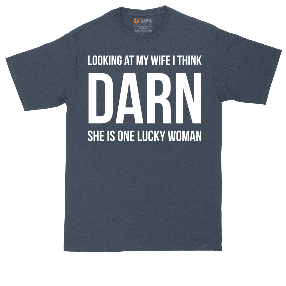 Looking at My Wife I Think Darn She is One Lucky Woman | Mens Tall T-Shirt