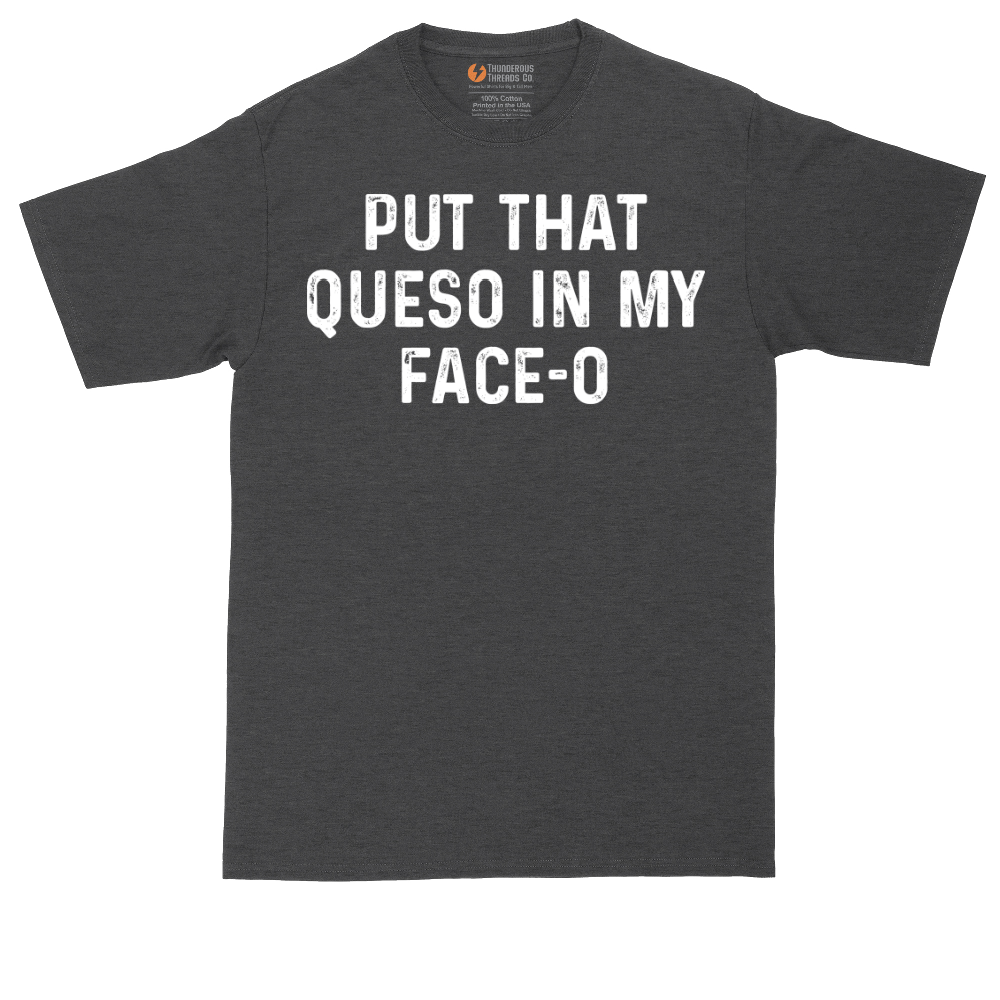 Put that Queso in My Face-O | Mens Tall T-Shirt