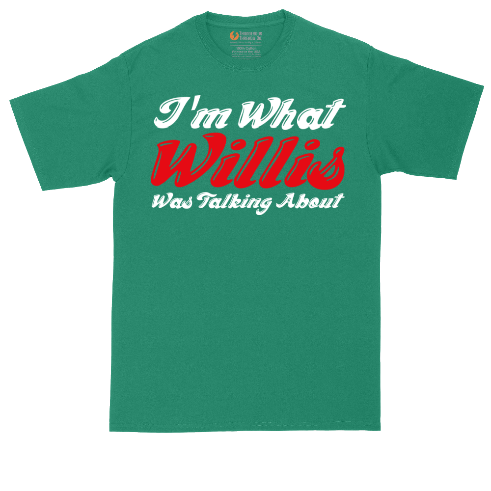 I'm What Willis Was Talking About | Mens Tall T-Shirt