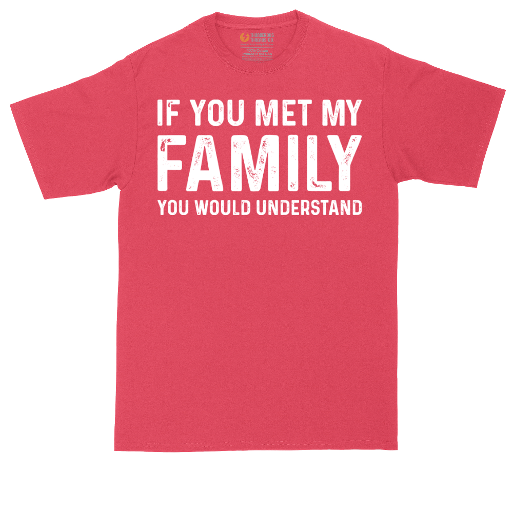 If You Met My Family You Would Understand | Mens Tall T-Shirt
