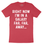 Right Now I'm in a Galaxy Far Far Away - Mens T-Shirt - Sizes S - 6XL