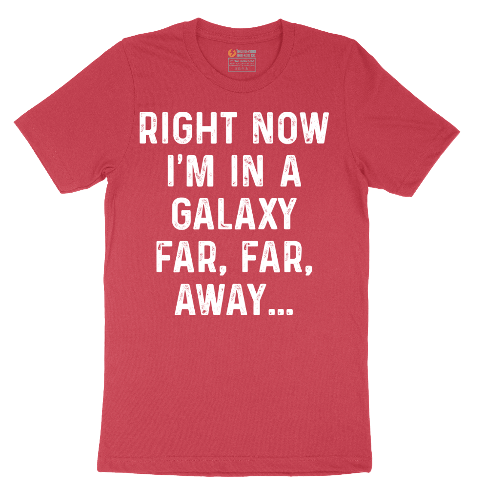 Right Now I'm in a Galaxy Far Far Away - Mens T-Shirt - Sizes S - 6XL
