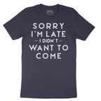Sorry I'm Late I Didn't Want to Come Version 1 - Mens T-Shirt - Sizes S - 6XL