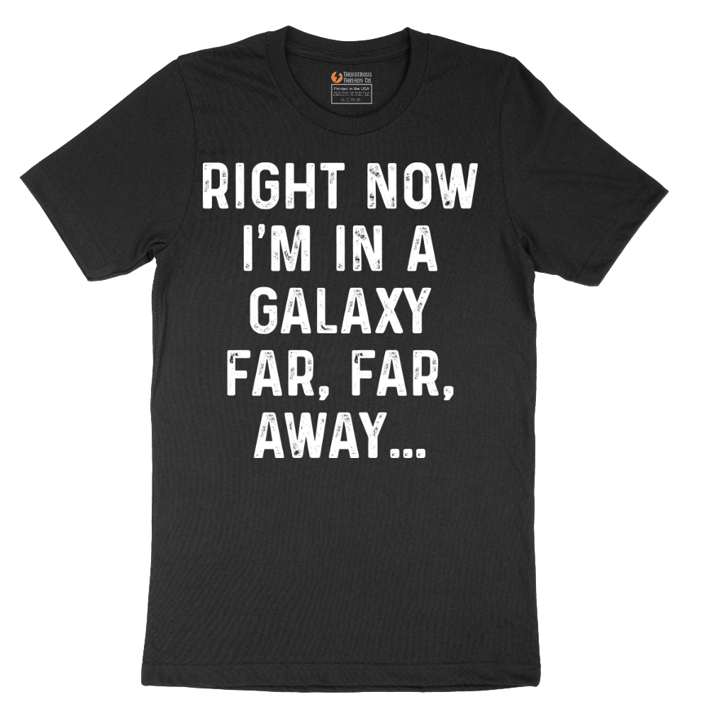 Right Now I'm in a Galaxy Far Far Away - Mens T-Shirt - Sizes S - 6XL