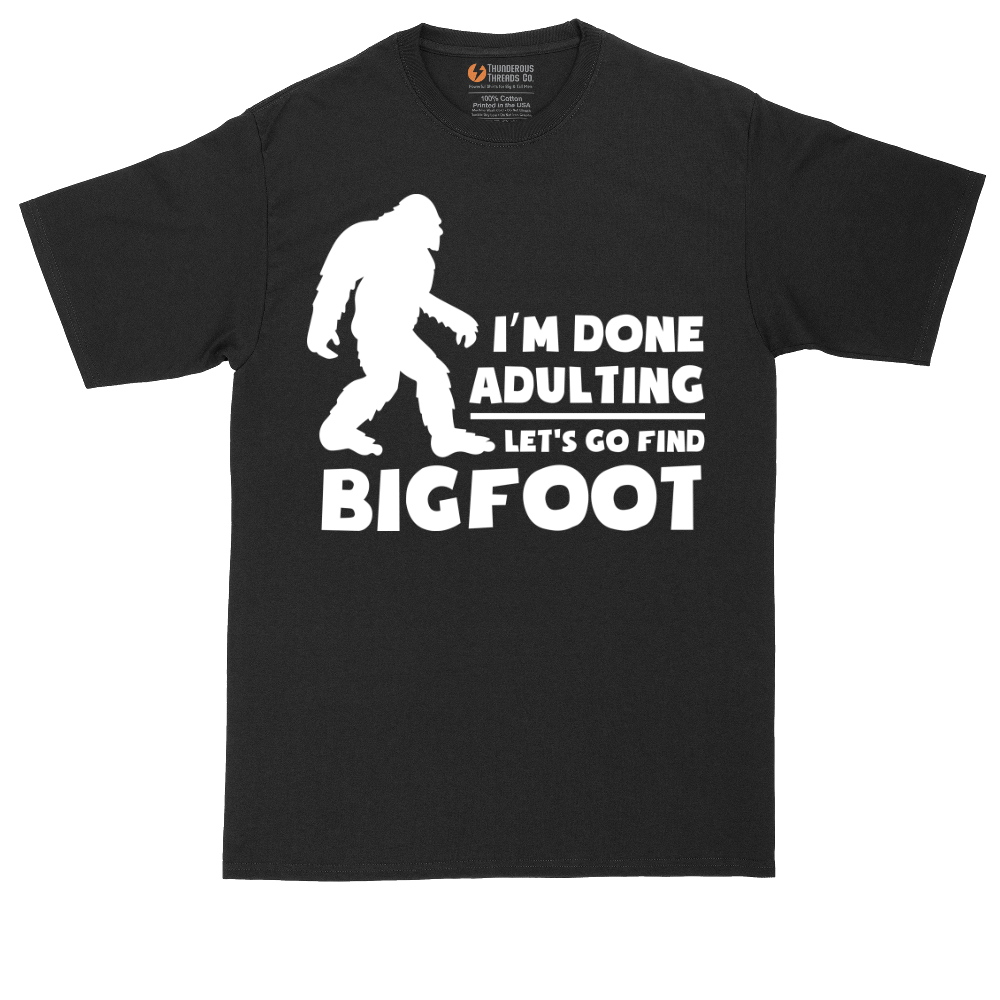 I'm Done Adulting Lets Go Find Bigfoot | Mens Tall T-Shirt