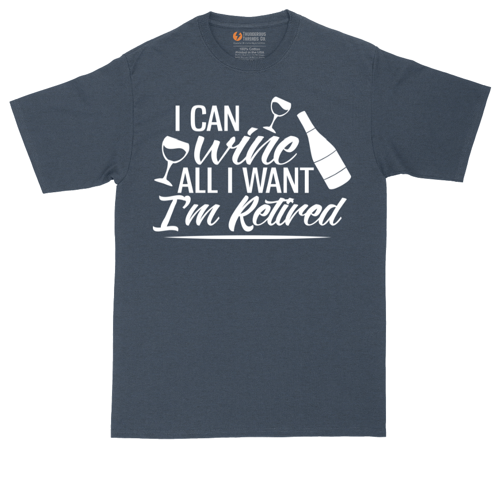 I Can Wine All I Want I'm Retired | Mens Tall T-Shirt
