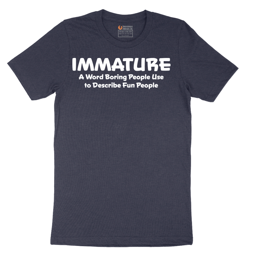 Immature a Word Boring People Use - Mens T-Shirt - Sizes S - 6XL