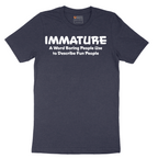 Immature a Word Boring People Use - Mens T-Shirt - Sizes S - 6XL