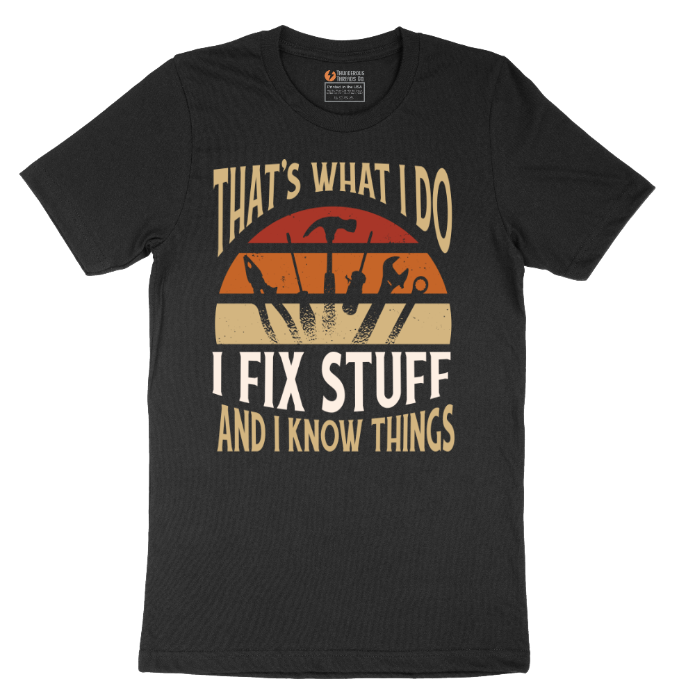 I Fix Stuff and I Know Things - Mens T-Shirt - Sizes S - 6XL