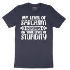 My Level of Sarcasm Depends on Your Level of Stupidity - Mens T-Shirt - Sizes S - 6XL