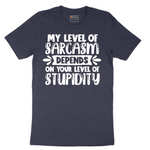My Level of Sarcasm Depends on Your Level of Stupidity - Mens T-Shirt - Sizes S - 6XL