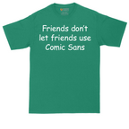Friends Don't Let Friends Use Comic Sans | Mens Tall T-Shirt