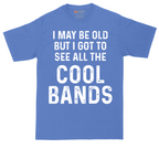 I May Be Old But I Got to See All The Cool Bands | Mens Tall T-Shirt