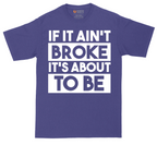 If It Ain't Broke It's About to Be | Mens Tall T-Shirt