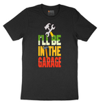 I'll Be in the Garage Colorful Version | Big & Tall Men's T-Shirt | Sizes S-6XL