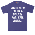 Right Now I'm in a Galaxy Far Far Away | Mens Tall T-Shirt