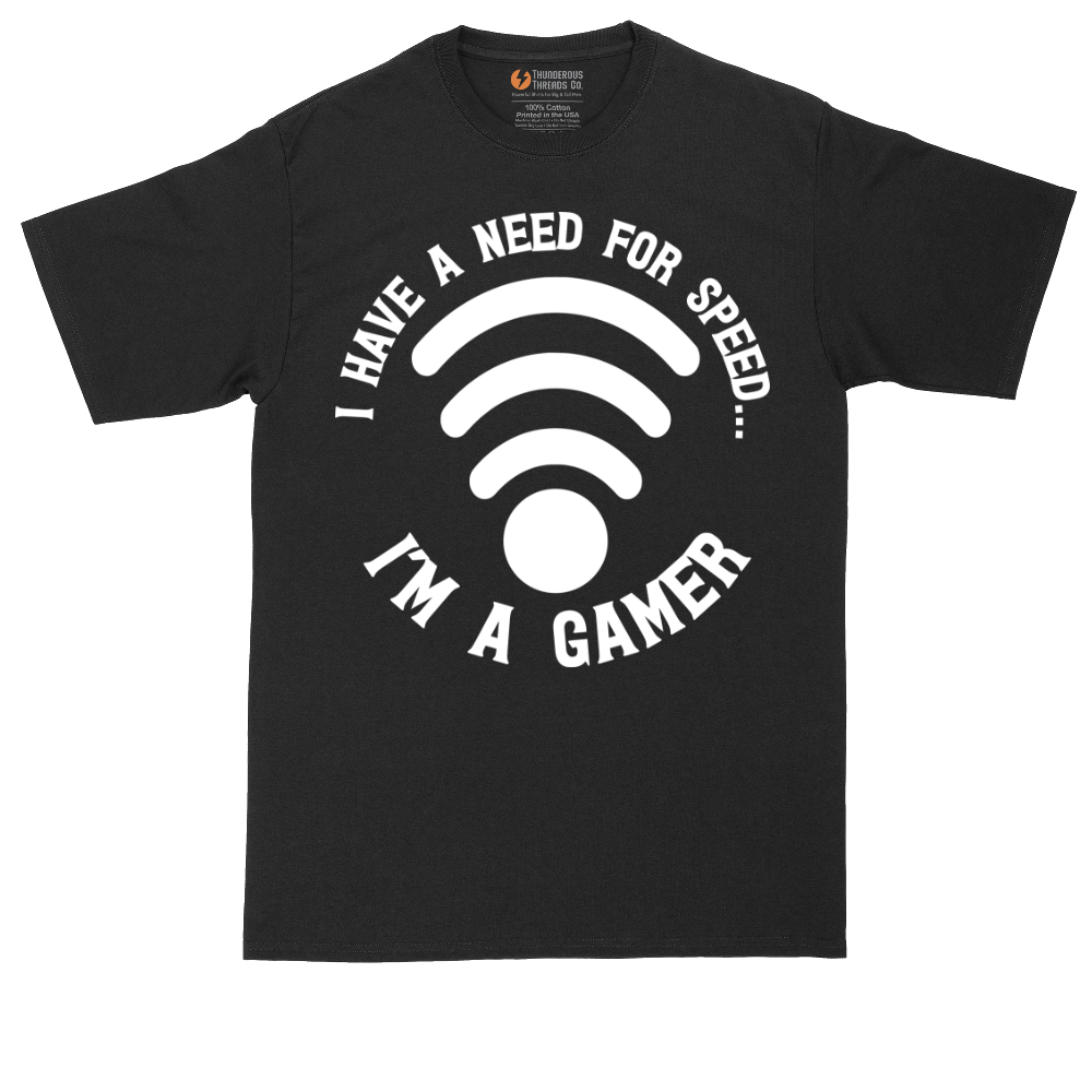 I Have a Need for Speed I'm a Gamer | Mens Tall T-Shirt