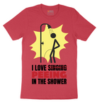 I Love Peeing in the Shower - Mens T-Shirt - Sizes S - 6XL