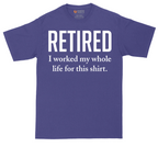 Retired I Worked My Whole Life for This Shirt | Mens Tall T-Shirt