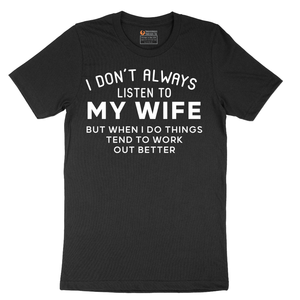 I Dont Always Listen to My Wife - Mens T-Shirt - Sizes S - 6XL
