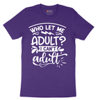 Who Let Me Adult - Mens T-Shirt - Sizes S - 6XL